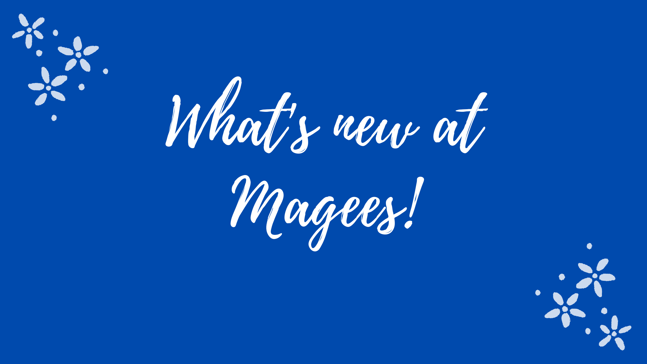 What's new at Magees!